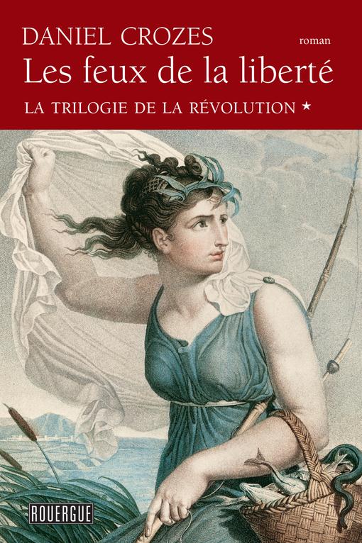 LES FEUX DE LA LIBERTE - LA TRILOGIE DE LA REVOLUTION TOME 1