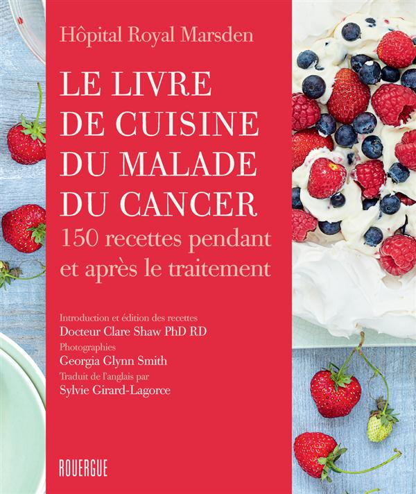 LE LIVRE DE CUISINE DU MALADE DU CANCER - 150 RECETTES PENDANT ET APRES LE TRAITEMENT