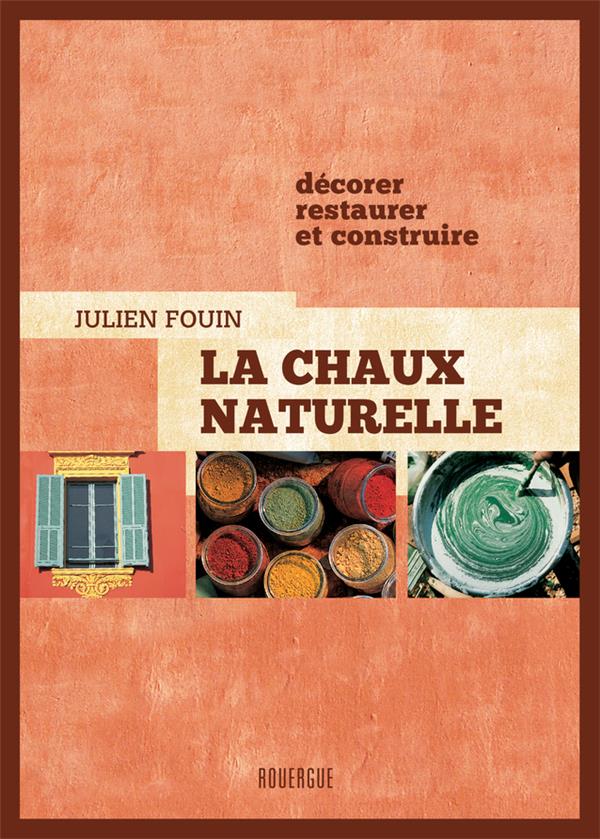 LA CHAUX NATURELLE - DECORER, RESTAURER ET CONSTRUIRE