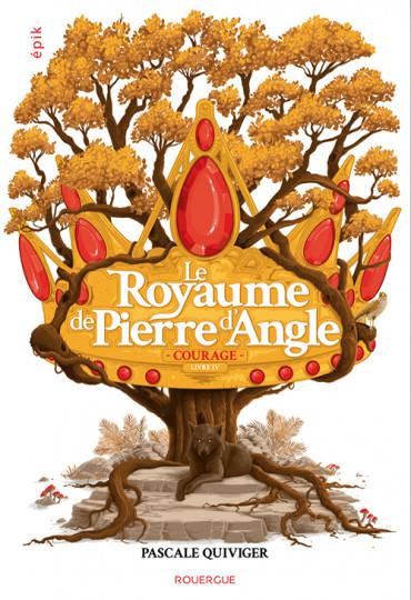 LE ROYAUME DE PIERRE D'ANGLE - T04 - LE ROYAUME DE PIERRE D'ANGLE - LIVRE 4 - COURAGE