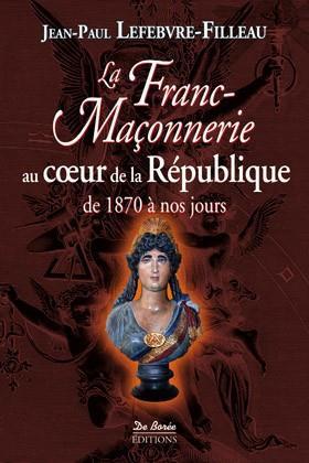 FRANC MACONNERIE AU COEUR DE LA REPUBLIQUE 1870 2012 (LA)
