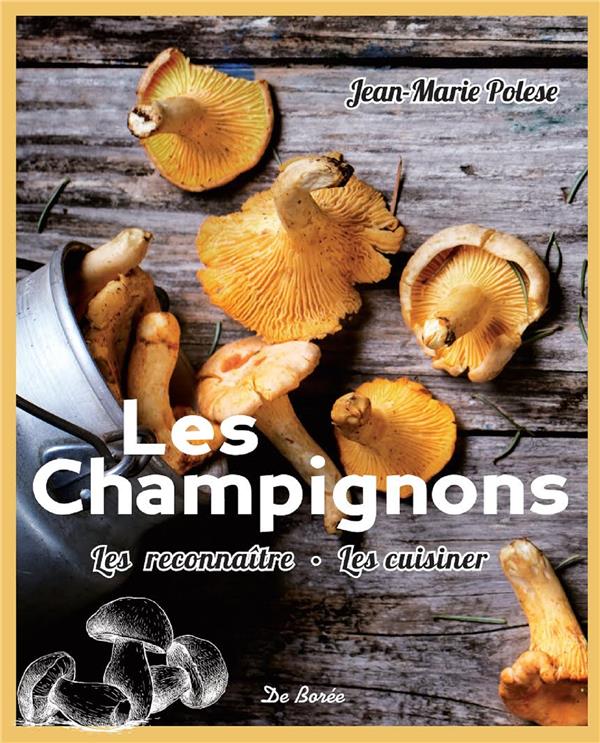 LES CHAMPIGNONS LES RECONNAITRE, LES CUISINER