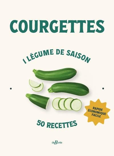 COURGETTES - 1 LEGUME DE SAISON, 50 RECETTES