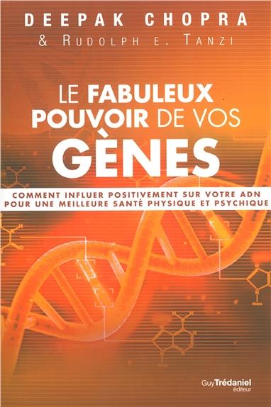 LE FABULEUX POUVOIR DE VOS GENES - COMMENT INFLUERPOSITIVEMENT SUR VOTRE ADN POUR UNE MEILLEURE SANT