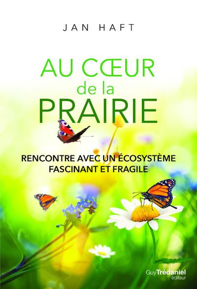 AU COEUR DE LA PRAIRIE - RENCONTRE AVEC UN ECOSYSTEME FASCINANT ET FRAGILE