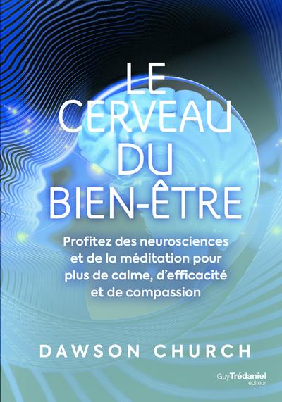 LE CERVEAU DU BIEN-ETRE - PROFITEZ DES NEUROSCIENCES ET DE LA MEDITATION POUR PLUS DE CALME LE CERVEAU DU BIEN-ETRE - PROFITEZ DES NEUROSCIENCES ET DE LA MEDITATION POUR PLUS DE CALME