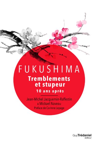FUKUSHIMA - TREMBLEMENTS ET STUPEUR - 10 ANS APRES