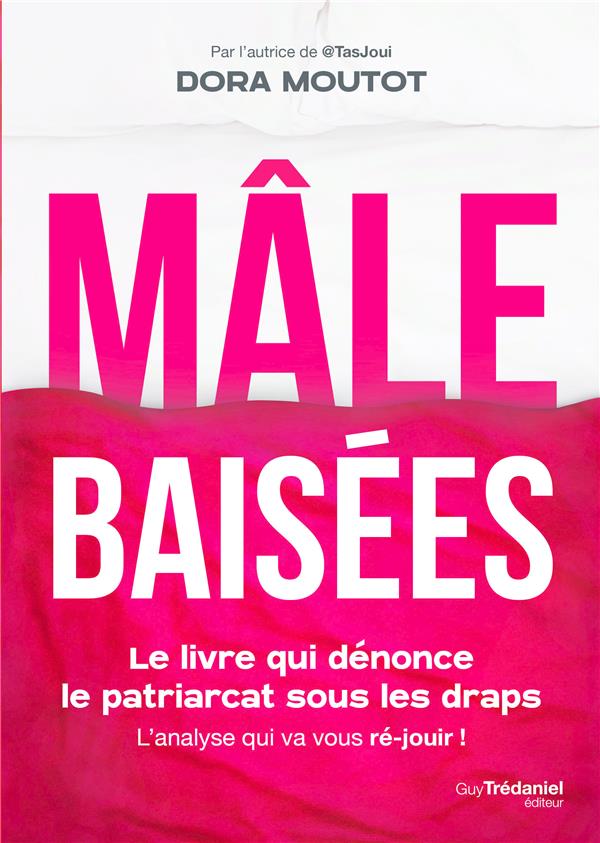 MALE BAISEES - LE LIVRE QUI DENONCE LE PATRIARCAT SOUS LES DRAPS