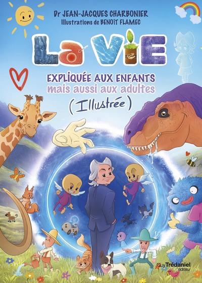 LA VIE EXPLIQUEE AUX ENFANTS MAIS AUSSI AUX ADULTES (ILLUSTREE)