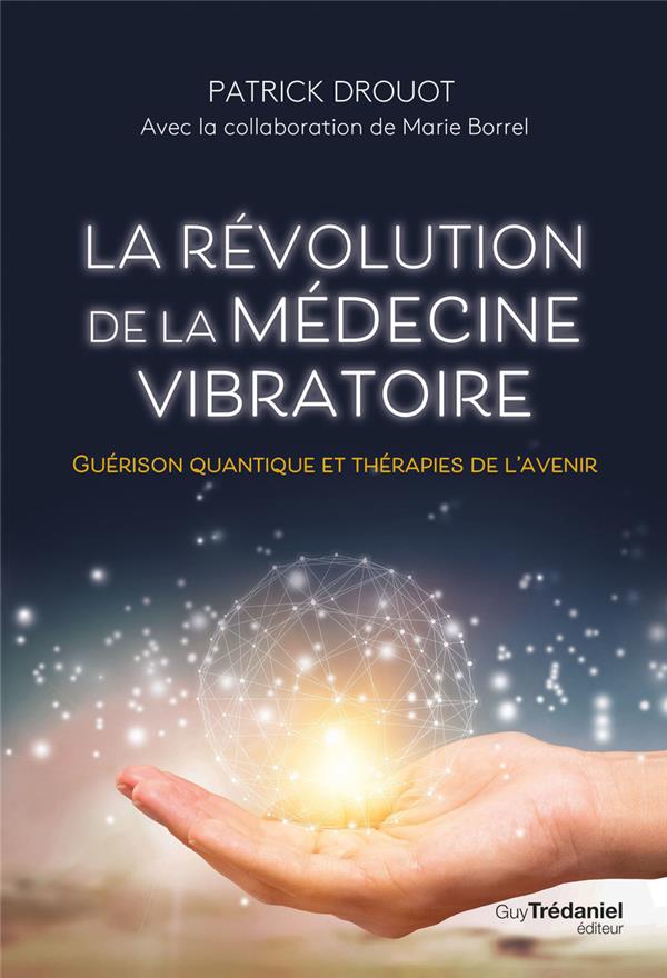 LA REVOLUTION DE LA MEDECINE VIBRATOIRE - GUERISON QUANTIQUE ET THERAPIES DE L'AVENIR