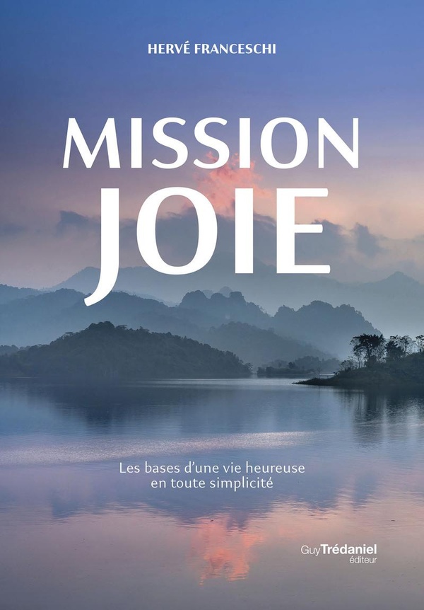 MISSION JOIE - LES BASES D'UNE VIE HEUREUSE EN TOUTE SIMPLICITE