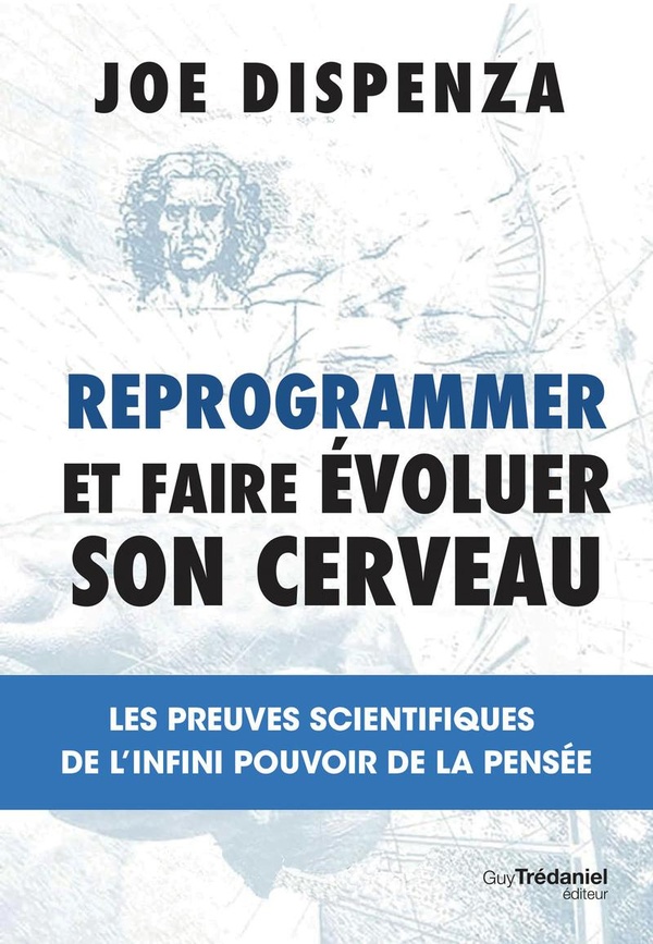 FAITES EVOLUER VOTRE CERVEAU - LES PREUVES SCIENTIFIQUES DE L'INFINI POUVOIR DE LA PENSEE