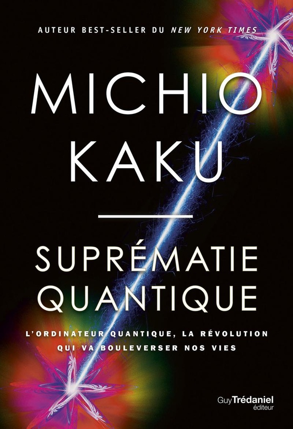 SUPREMATIE QUANTIQUE - L'ORDINATEUR QUANTIQUE, LA REVOLUTION QUI VA BOULEVERSER NOS VIES