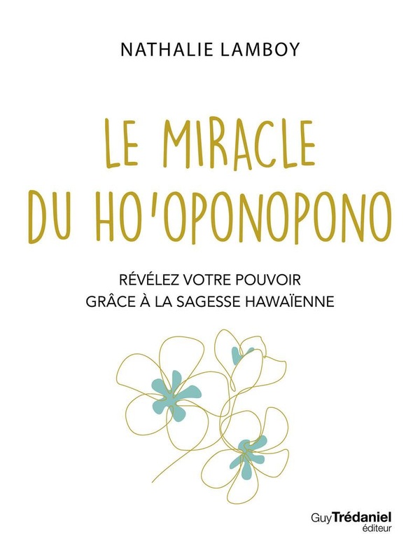 LE MIRACLE DU HO'OPONOPONO - REVELEZ VOTRE POUVOIR AVEC LA SAGESSE HAWAIENNE