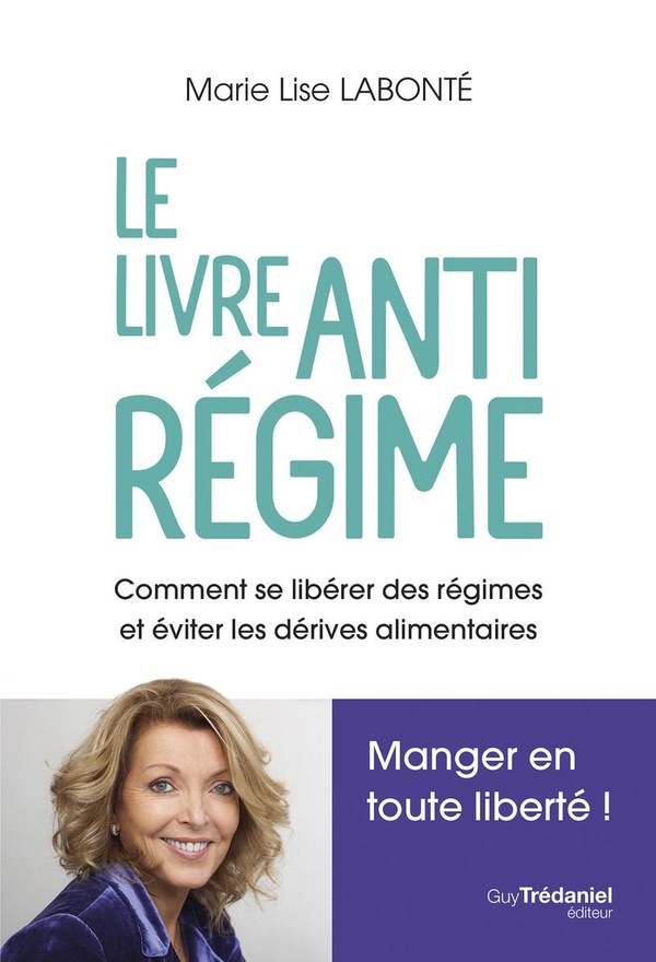 LE LIVRE ANTIREGIME - COMMENT SE LIBERER DES REGIMES ET DES DERIVES ALIMENTAIRES