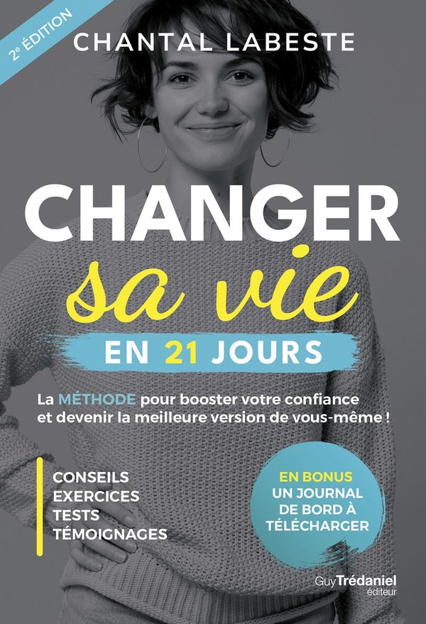 CHANGER SA VIE EN 21 JOURS - LA METHODE POUR BOOSTER VOTRE CONFIANCE ET DEVENIR LA MEILLEURE VERSION