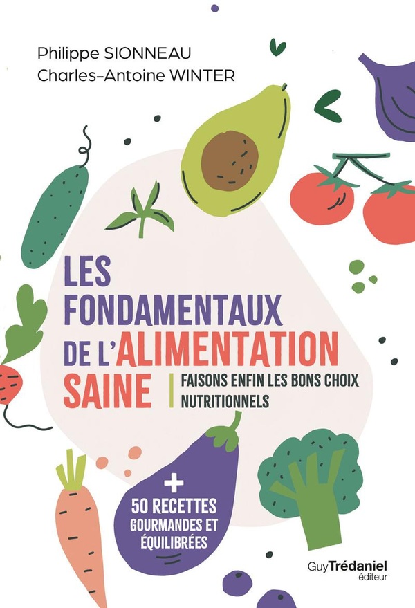 LES FONDAMENTAUX DE L'ALIMENTATION SAINE - FAISONS ENFIN LES BONS CHOIX NUTRITIONNELS