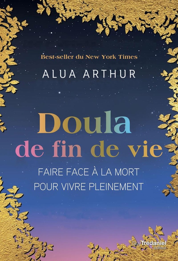 DOULA DE FIN DE VIE - FAIRE FACE A LA MORT POUR VIVRE PLEINEMENT