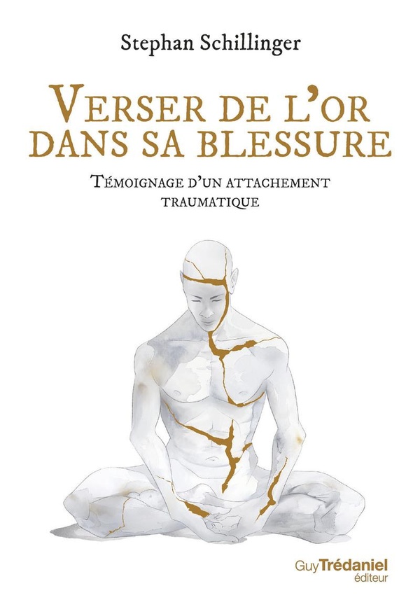VERSER DE L'OR DANS SA BLESSURE - RECIT D'UN ATTACHEMENT TRAUMATIQUE