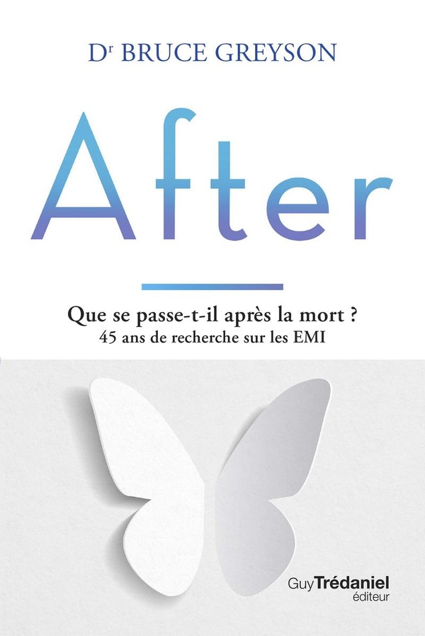 AFTER - QUE SE PASSE-T-IL APRES LA MORT ? 45 ANS DE RECHERCHE SUR LES EMI - 2EME EDITION
