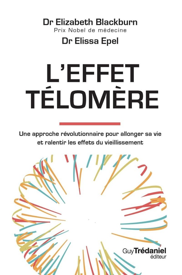 L'EFFET TELOMERE - UNE APPROCHE REVOLUTIONNAIRE POUR ALLONGER SA VIE ET RALENTIR LES EFFETS DU VIEIL