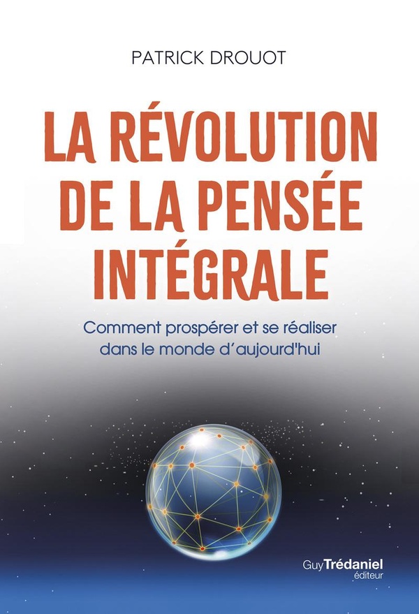 LA REVOLUTION DE LA PENSEE INTEGRALE - COMMENT PROSPERER ET SE REALISER DANS LE MONDE D'AUJOURD'HUI