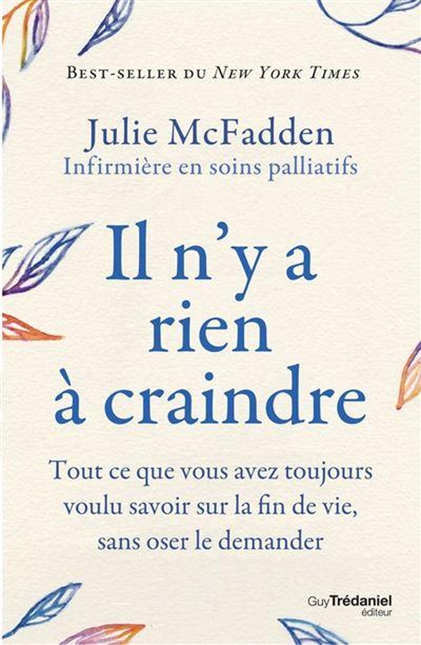 IL N'Y A RIEN A CRAINDRE - TOUT CE QUE VOUS AVEZ TOUJOURS VOULU SAVOIR SUR LA FIN DE VIE, SANS OSER