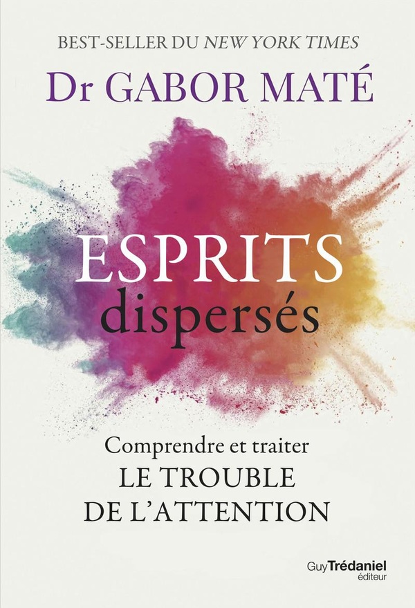 ESPRITS DISPERSES - COMPRENDRE ET TRAITER LE TROUBLE DE L'ATTENTION