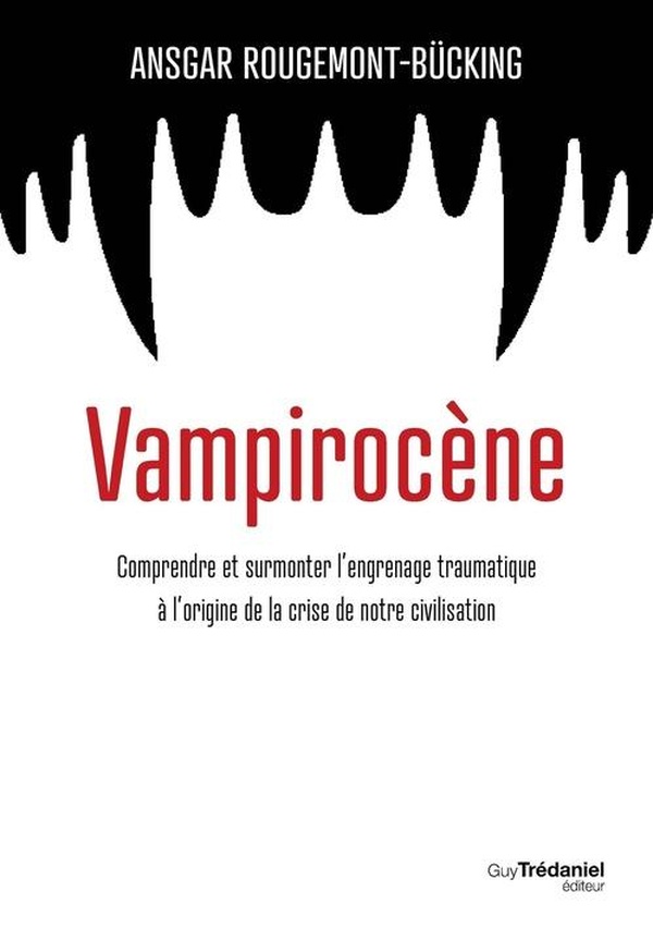 VAMPIROCENE - COMPRENDRE ET SURMONTER L'ENGRENAGE TRAUMATIQUE A L'ORIGINE DE LA CRISE DE NOTRE CIVIL