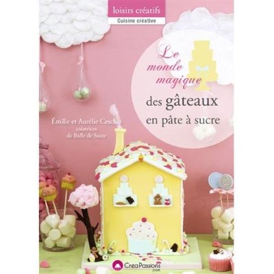 LE MONDE MAGIQUE DES GATEAUX EN PATE A SUCRE