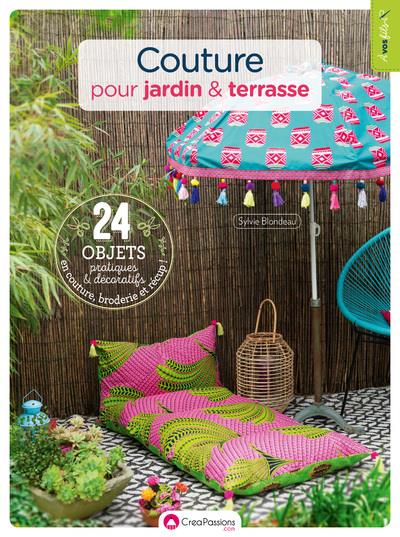 COUTURE POUR JARDIN & TERRASSE - 24 OBJETS PRATIQUES ET DECORATIFS EN COUTURE, BRODERIE ET RECUP !