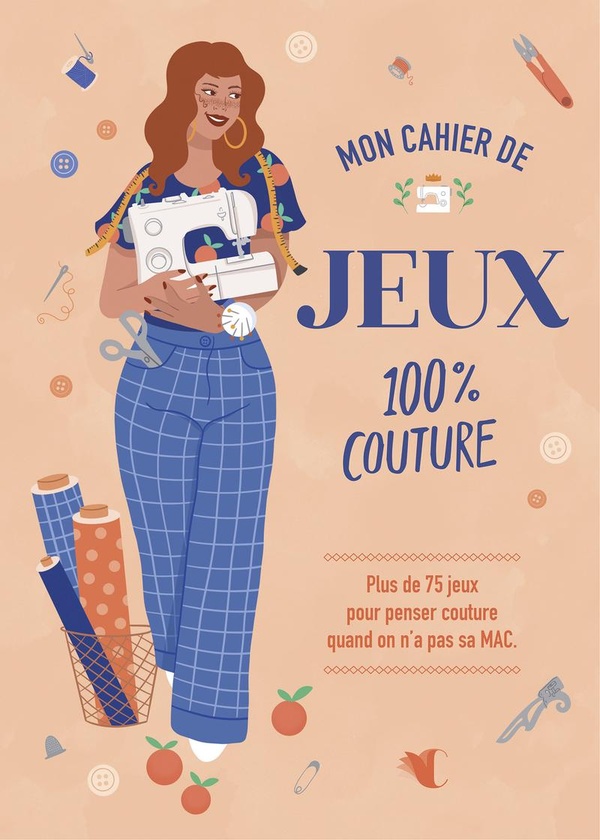 MON CAHIER DE JEUX 100% COUTURE - PLUS DE 75 JEUX POUR PENSER COUTURE QUAND ON N'A PAS SA MAC.
