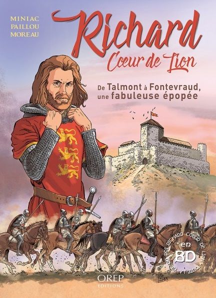 RICHARD COEUR DE LION (BD) - DU CHATEAU DE TALMONT-SAINT-HILAIRE A LA NORMANDIE, TOUTE LA VIE DE RIC