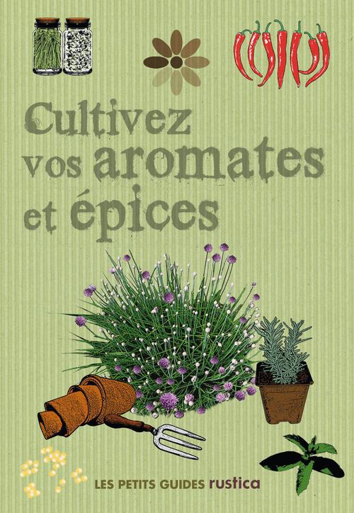 CULTIVEZ VOS AROMATIQUES ET EPICES