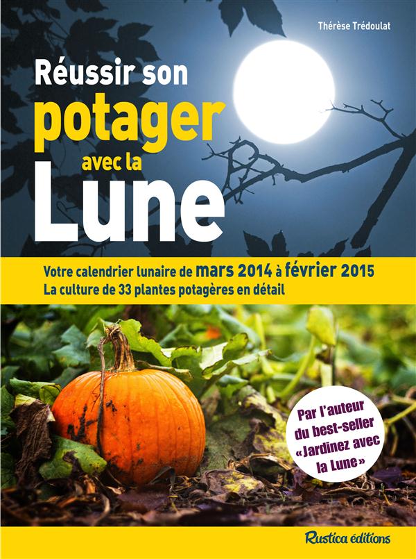 REUSSIR SON POTAGER AVEC LA LUNE - MARS 2014 A FEVRIER 2015