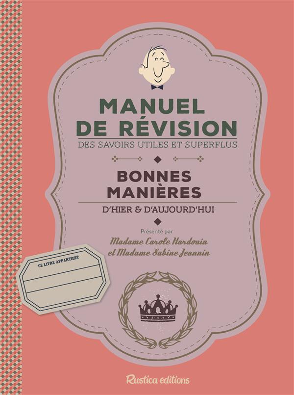 BONNES MANIERES D'HIER ET D'AUJOURD'HUI - MANUEL DE REVISION DES SAVOIRS UTILES ET SUPERFLUS