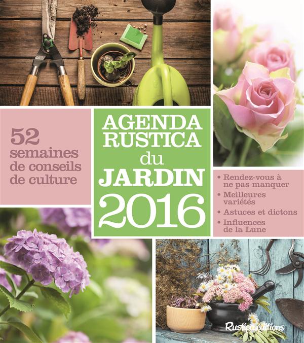 AGENDA RUSTICA DU JARDIN 2016 - 52 SEMAINES DE CONSEILS DE CULTURE