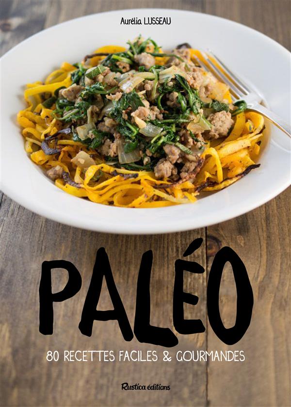 PALEO ! LES 125 RECETTES FACILES ET GOURMANDES DE BLANDINE