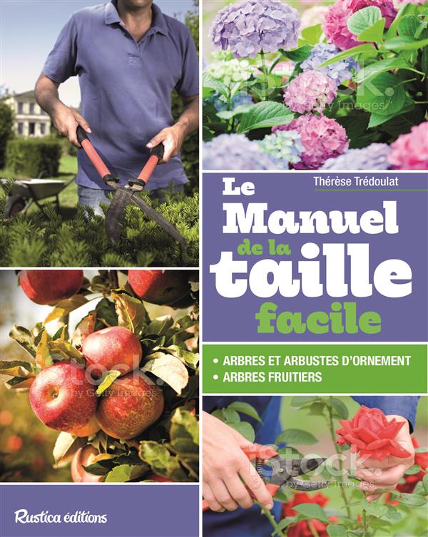 LE MANUEL DE LA TAILLE FACILE - ARBRES ET ARBUSTES FRUITIERS OU D'ORNEMENT