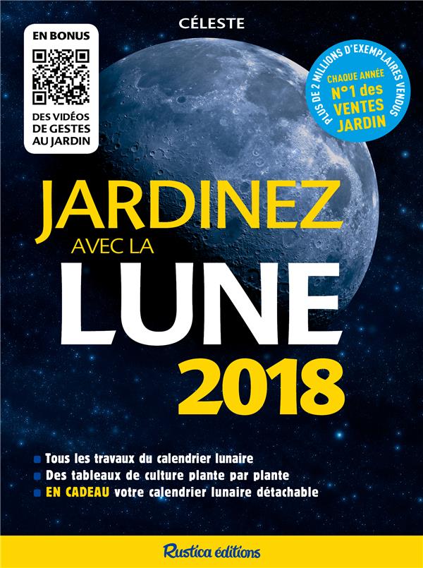 JARDINEZ AVEC LA LUNE 2018 - TOUS LES TRAVAUX DU CALENDRIER LUNAIRE - DES TABLEAUX DE CULTURE PLANTE