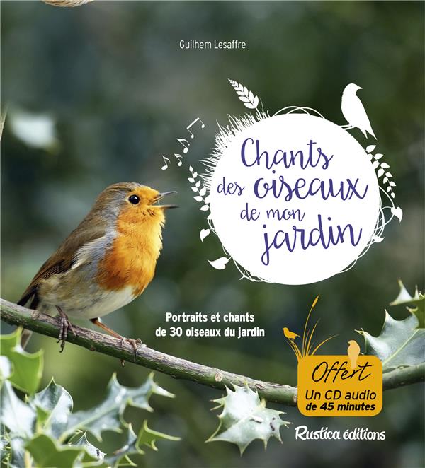 LES CHANTS DES OISEAUX DE MON JARDIN - PORTRAITS ET CHANTS DE 30 OISEAUX DU JARDIN