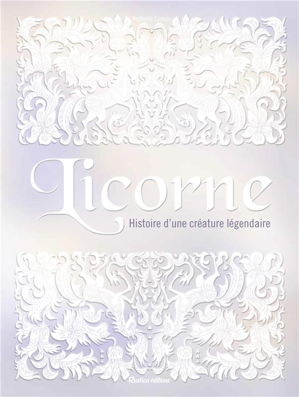 LICORNE - HISTOIRE D'UNE CREATURE LEGENDAIRE