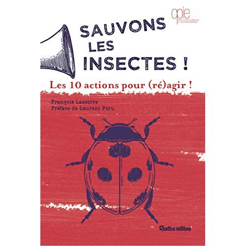 SAUVONS LES INSECTES ! LES 10 ACTIONS POUR (RE)AGIR !