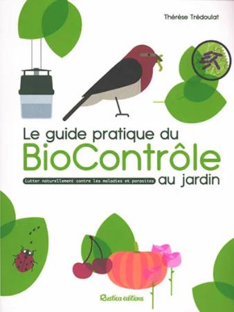 LE GUIDE PRATIQUE DU BIOCONTROLE AU JARDIN. SOIGNER MALADIES ET PARASITES SANS PESTICIDES