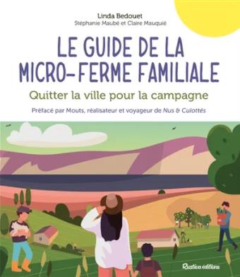 LE GUIDE DE LA MICRO-FERME FAMILIALE. QUITTER LA VILLE POUR LA CAMPAGNE
