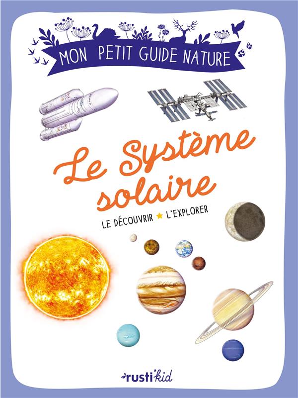 LE SYSTEME SOLAIRE - LE DECOUVRIR, L'EXPLORER