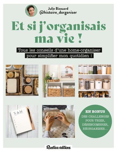 ET SI J'ORGANISAIS MA VIE ! - TOUS LES CONSEILS D'UNE HOME-ORGANISER POUR SIMPLIFIER MON QUOTIDIEN !
