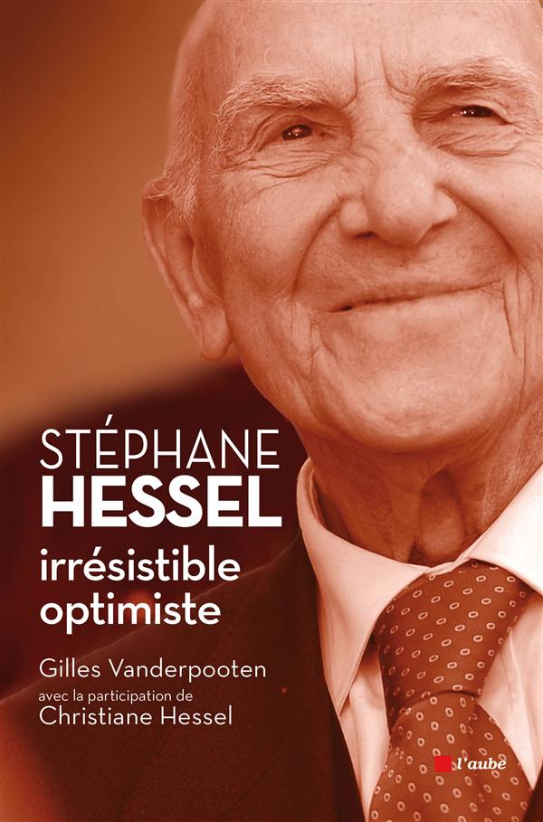 STEPHANE HESSEL, IRRESISTIBLE OPTIMISTE