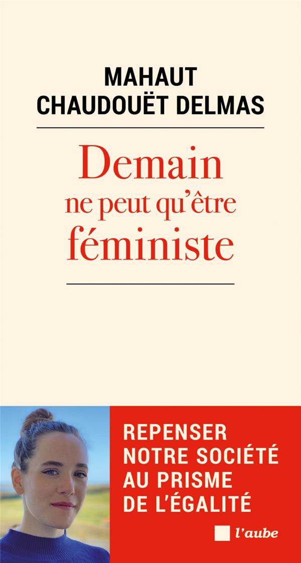 DEMAIN NE PEUT QU'ETRE FEMINISTE - REPENSER NOTRE SOCIETE AU