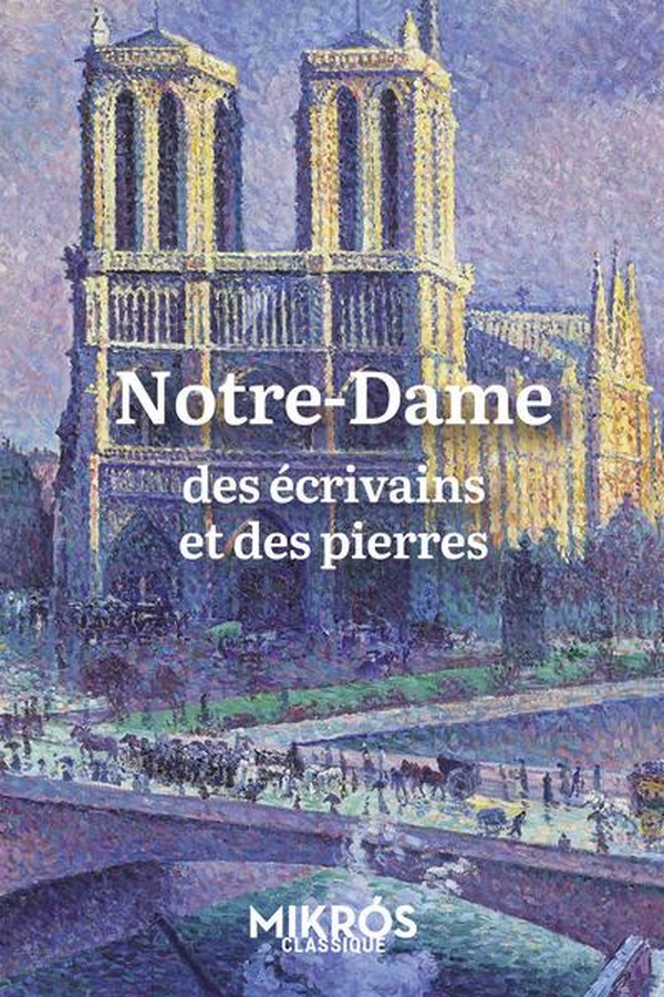 NOTRE-DAME - DES ECRIVAINS ET DES PIERRES